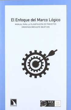 portada El Enfoque del Marco Lógico: Manual Para la Planificación de Proyectos Orientados Mediante Objetivos (Mayor)