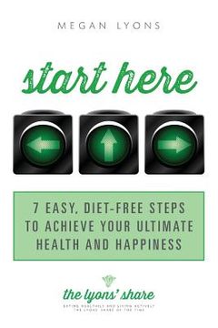 portada Start Here: 7 Easy, Diet-Free Steps to Achieve Your Ultimate Health and Happiness