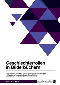 portada Geschlechterrollen in Bilderbüchern. Auswahlkriterien für einen diversitätsorientierten Deutschunterricht in der Grundschule (in German)