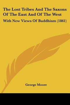 portada the lost tribes and the saxons of the east and of the west: with new views of buddhism (1861) (en Inglés)