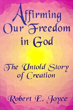 portada affirming our freedom in god: the untold story of creation (en Inglés)