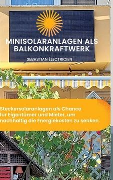 portada Minisolaranlagen als Balkonkraftwerk: Steckersolaranlagen als Chance für Eigentümer und Mieter, um nachhaltig die Energiekosten zu senken (en Alemán)