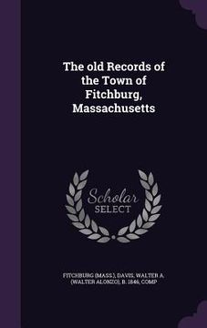 portada The old Records of the Town of Fitchburg, Massachusetts (in English)