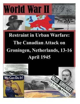 portada Restraint in Urban Warfare: The Canadian Attack on Groningen, Netherlands, 13-16 April 1945 (WWII)