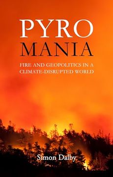 portada Pyromania: Fire and Geopolitics in a Climate-Disrupted World (en Inglés)