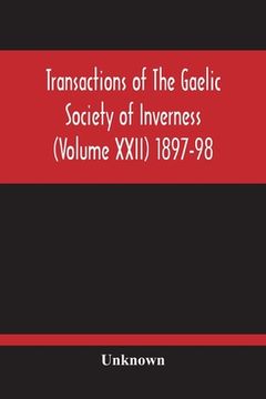 portada Transactions Of The Gaelic Society Of Inverness (Volume Xxii) 1897-98 (en Inglés)