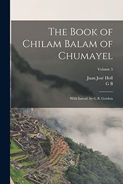 portada The Book of Chilam Balam of Chumayel; With Introd. By G. Bo Gordon; Volume 5 (in English)