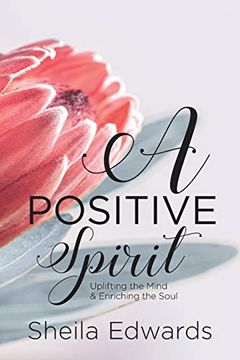 portada A Positive Spirit: Uplifting the Mind & Enriching the Soul (en Inglés)