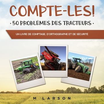 portada Compte-les ! 50 Problèmes des Tracteurs: Un livre de comptage, d'orthographe et de sécurité 