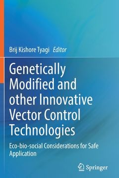 portada Genetically Modified and Other Innovative Vector Control Technologies: Eco-Bio-Social Considerations for Safe Application 