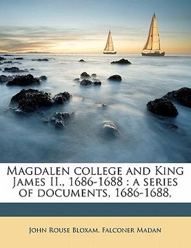 portada magdalen college and king james ii., 1686-1688: a series of documents, 1686-1688, volume 6