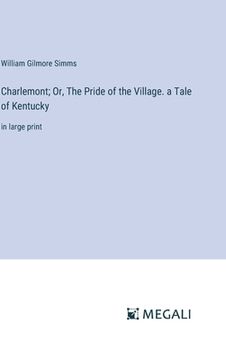 portada Charlemont; Or, The Pride of the Village. a Tale of Kentucky: in large print (en Inglés)