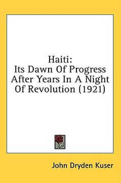 portada haiti: its dawn of progress after years in a night of revolution (1921) (en Inglés)
