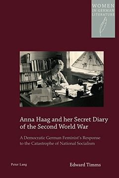portada Anna Haag and her Secret Diary of the Second World War: A Democratic German Feminist's Response to the Catastrophe of National Socialism (Women, Gender and Sexuality in German Literature and Culture)