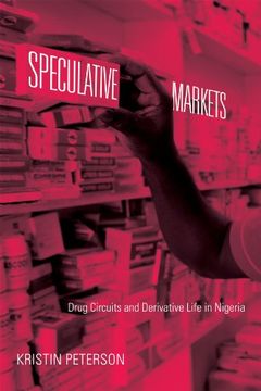 portada Speculative Markets: Drug Circuits and Derivative Life in Nigeria (Experimental Futures)