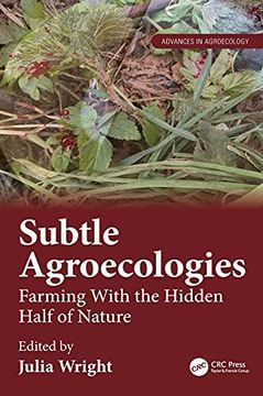 portada Subtle Agroecologies: Farming With the Hidden Half of Nature (Advances in Agroecology) (en Inglés)