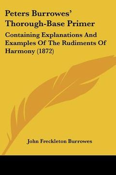 portada peters burrowes' thorough-base primer: containing explanations and examples of the rudiments of harcontaining explanations and examples of the rudimen (in English)