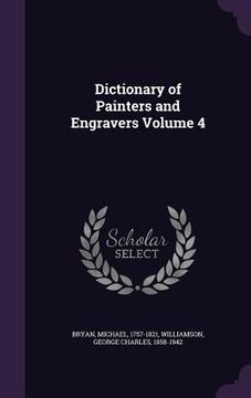 portada Dictionary of Painters and Engravers Volume 4 (en Inglés)
