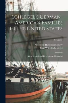 portada Schlegel's German-american Families In The United States: Genealogical And Biographical, Illustrated; Volume 3 (in English)