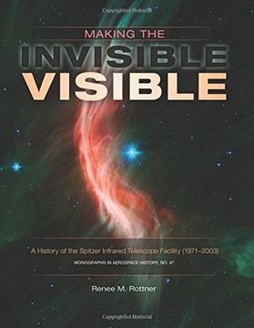 portada Making the Invisible Visible: A History of the Spitzer Infrared Telescope Facility (1971-2003) (NASA SP-2017-4547)