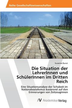 portada Die Situation der LehrerInnen und SchülerInnen im Dritten Reich (en Alemán)