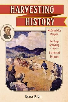 portada Harvesting History: McCormick's Reaper, Heritage Branding, and Historical Forgery (en Inglés)