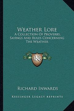 portada weather lore: a collection of proverbs, sayings and rules concerning the weather (en Inglés)