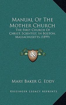 portada manual of the mother church: the first church of christ, scientist, in boston, massachusetts (1899) (en Inglés)
