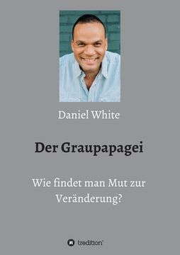 portada Der Graupapagei - Wie findet man Mut zur Veränderung? (in German)