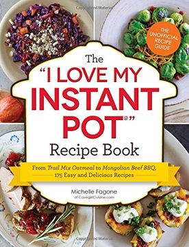 portada The I Love My Instant Pot(r) Recipe Book: From Trail Mix Oatmeal to Mongolian Beef Bbq, 175 Easy and Delicious Recipes (en Inglés)