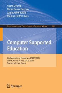 portada Computer Supported Education: 7th International Conference, Csedu 2015, Lisbon, Portugal, May 23-25, 2015, Revised Selected Papers