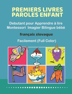 portada Premiers Livres Paroles Enfant Debutant pour Apprendre à lire Montessori Imagier Bilingue bébé Français slovaque Facilement (Full Color): 200 Basic wo (in French)