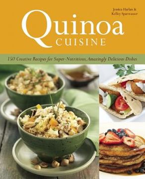 portada quinoa cuisine: 150 creative recipes for super-nutritious, amazingly delicious dishes
