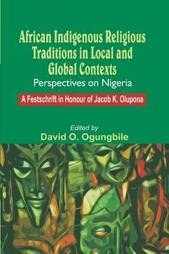 portada African Indigenous Religious Traditions in Local and Global Contexts: Perspectives on Nigeria (en Inglés)