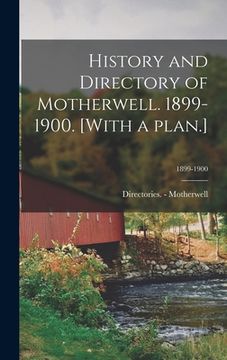 portada History and Directory of Motherwell. 1899-1900. [With a Plan.]; 1899-1900 (en Inglés)