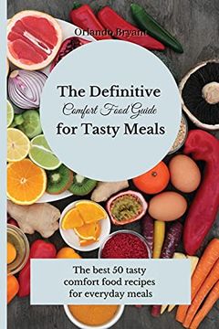 portada The Definitive Comfort Food Guide for Tasty Meals: The Best 50 Tasty Comfort Food Recipes for Everyday Meals (en Inglés)