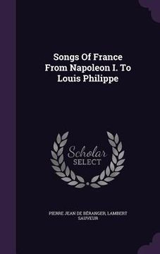 portada Songs Of France From Napoleon I. To Louis Philippe (en Inglés)