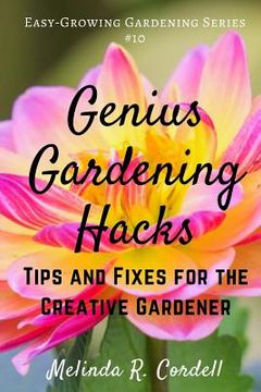 portada Genius Gardening Hacks: Tips and Fixes for the Creative Gardener (en Inglés)