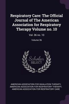 portada Respiratory Care: The Official Journal of The American Association for Respiratory Therapy Volume no. 10: Vol. 36 no. 10; Volume 36 (in English)