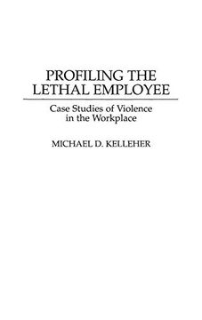 portada Profiling the Lethal Employee: Case Studies of Violence in the Workplace (Bibliographies ad Indexes in) (en Inglés)