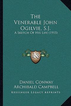 portada the venerable john ogilvie, s.j.: a sketch of his life (1915) (in English)