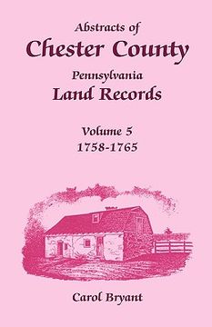 portada abstracts of chester county, pennsylvania land records, volume 5: 1758-1765 (en Inglés)