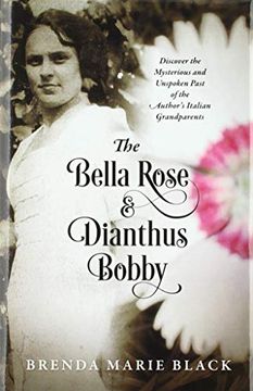 portada The Bella Rose & Dianthus Bobby: Discover the Mysterious and Unspoken Past of the Author's Italian Grandparents (en Inglés)