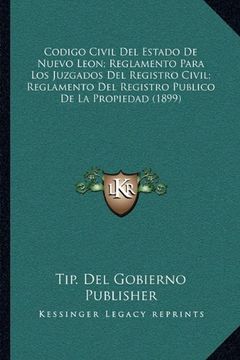 portada Codigo Civil del Estado de Nuevo Leon; Reglamento Para los Juzgados del Registro Civil; Reglamento del Registro Publico de la Propiedad (1899)