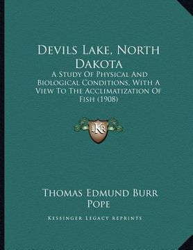 portada devils lake, north dakota: a study of physical and biological conditions, with a view to the acclimatization of fish (1908) (en Inglés)