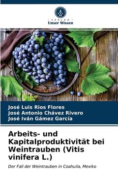 portada Arbeits- und Kapitalproduktivität bei Weintrauben (Vitis vinifera L.) (en Alemán)