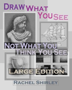 portada Draw What You See Not What You Think You See (Large Edition) (en Inglés)