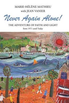 portada Never Again Alone!: The Adventure of Faith and Light from 1971 Until Today (en Inglés)