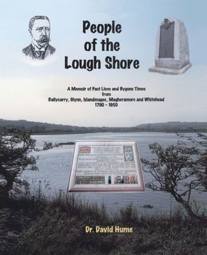 portada People of the Lough Shore: A Memoir of Past Lives and Bygone Times from Ballycarry, Glynn, Islandmagee, Magheramore and Whithead 1790 - 1950 (en Inglés)