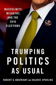 portada Trumping Politics as Usual: Masculinity, Misogyny, and the 2016 Elections (in English)